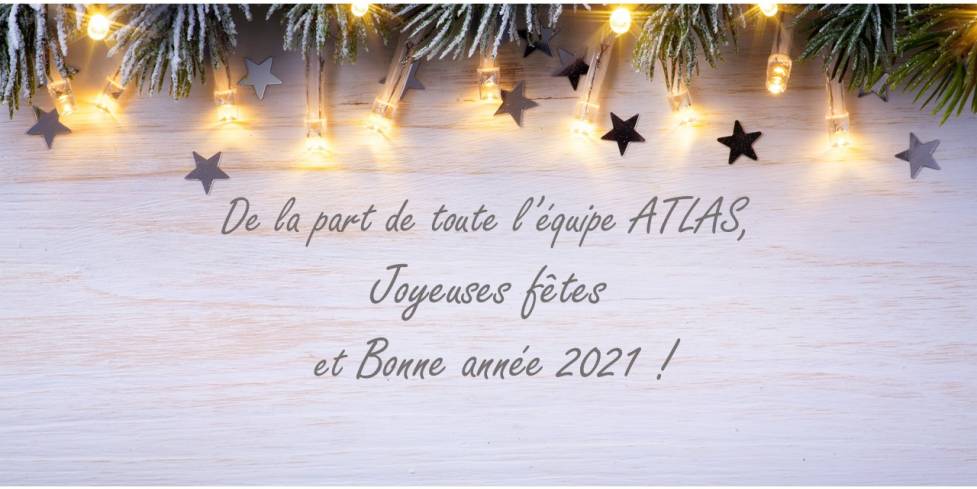 Toute l'équipe d'Atlas vous souhaite de joyeuses fêtes & une bonne année 2021 !